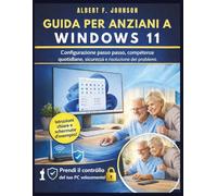 Guida per anziani a Windows 11: Configurazione passo passo, competenze quotidiane, sicurezza e risoluzione dei problemi