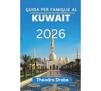 GUIDA PER FAMIGLIE AL KUWAIT 2026: Alla scoperta del Kuwait, un'avventura in famiglia alla volta