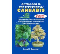 GUIDA PER IL COLTIVATORE DI CANNABIS: Come fare Coltiva marijuana e canapa indoor e outdoor con metodi comprovati