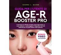 GUIDA PER L'UTENTE DI AGE-R BOOSTER PRO: Il manuale non ufficiale completo, passo dopo passo, su come utilizzare e padroneggiare il dispositivo anti-età Medicube per una pelle radiosa, soda e giovane.
