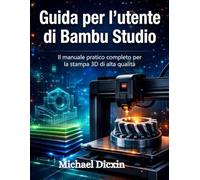 Guida per l'utente di Bambu Studio: Il manuale pratico completo per la stampa 3D di alta qualità