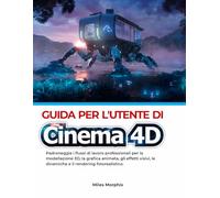 Guida per l'utente di Cinema 4D: Padroneggia i flussi di lavoro professionali per la modellazione 3D, la grafica animata, gli effetti visivi, le dinamiche e il rendering fotorealistico.
