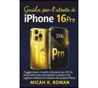 Guida per l'utente di iPhone 16 Pro: Suggerimenti, trucchi e istruzioni per iOS 26 senza sforzo per principianti e anziani che vogliono ottenere il massimo dal proprio iPhone