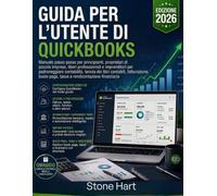 Guida per l'utente di QuickBooks: Manuale passo passo per principianti, proprietari di piccole imprese, liberi professionisti e imprenditori per ... dei libri contabili, fatturazione, buste paga