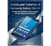Guida per l'utente di Samsung Galaxy Tab A11+: Il manuale definitivo passo passo per principianti ed esperti