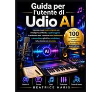 Guida per l'utente di Udio AI: Impara a creare musica originale con l'intelligenza artificiale, a padroneggiare la scrittura di testi, a produrre ... e a condividere la tua musica con sicurezza.