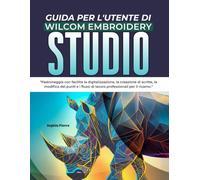 GUIDA PER L'UTENTE DI WILCOM EMBROIDERY STUDIO: Padroneggia con facilità la digitalizzazione, la creazione di scritte, la modifica dei punti e i flussi di lavoro professionali per il ricamo.