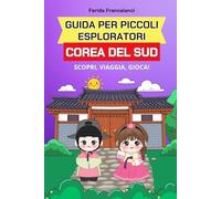 Guida per piccoli esploratori Corea del Sud: Libro sulla Corea del Sud per bambini