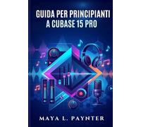 GUIDA PER PRINCIPIANTI A CUBASE 15 PRO