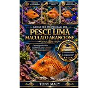 GUIDA PER PROPRIETARI DEL PESCE LIMA MACULATO ARANCIONE: Comportamento, dieta, compagni di vasca e successo a lungo termine in acquario
