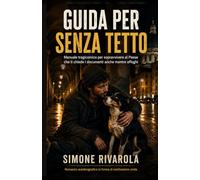 Guida per Senza Tetto: Manuale per sopravvivere al Paese che ti chiede i documenti anche mentre affoghi