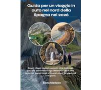 Guida per un viaggio in auto nel nord della Spagna nel 2026: Scopri villaggi costieri nascosti, città medievali, percorsi panoramici lungo ... e itinerari pronti da seguire di 7-14 giorni.