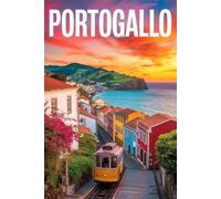 GUIDA PORTOGALLO - Tutto ciò che Ti Serve Davvero: Guida Definitiva con Itinerari Dettagliati Giorno per Giorno, Luoghi Autentici Stupendi e Segreti da Insider per Vivere il Portogallo come un Local