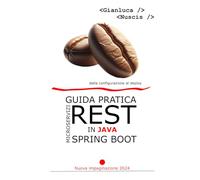 Guida pratica ai microzervizi REST in Java Spring Boot: Dalla configurazione al deploy (Guida Pratica allo sviluppo di applicazioni Java con Vaadin, Microservizi REST su Framework Spring Boot)