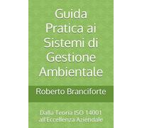 Guida Pratica ai Sistemi di Gestione Ambientale: Dalla Teoria ISO 14001 all'Eccellenza Aziendale