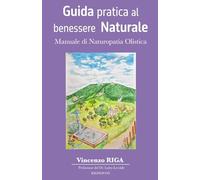 Guida pratica al benessere naturale: Manuale di Naturopatia Olistica