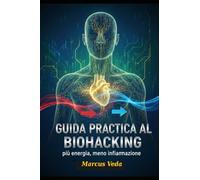 Guida pratica al biohacking: più energia, meno infiammazione