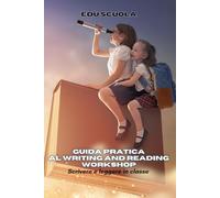 Guida pratica al Writing and Reading Workshop: Scrivere e leggere in classe