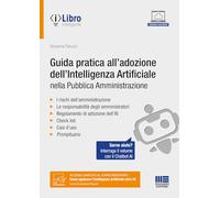 Guida pratica all’adozione dell’intelligenza artificiale nella pubblica amministrazione. Con chatbot per l'interrogazione del volume tramite AI. Con ebook (PEL. Amministrazione management)