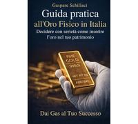 Guida pratica all’Oro Fisico in Italia: Decidere con serietà come inserire l’oro nel tuo patrimonio