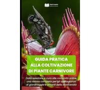 GUIDA PRATICA ALLA COLTIVAZIONE DI PIANTE CARNIVORE: Dalla selezione e cura alle comunità online, una risorsa completa per gli appassionati di ... Botanica e Giardinaggio Pratico)