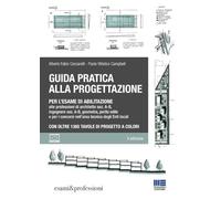 Guida pratica alla progettazione per l'esame di abilitazione alle professioni di architetto sez. A-B, ingegnere sez. A-B, geometra, perito edile e per i concorsi nell’area tecnica degli Enti local...