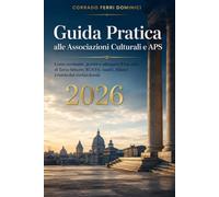 Guida Pratica alle Associazioni Culturali e APS: Come costituire, gestire e adeguare il tuo ente al Terzo Settore: RUNTS, statuti, bilanci e tutela dal rischio fiscale