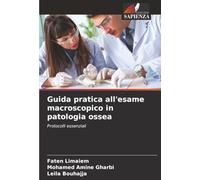 Guida pratica all'esame macroscopico in patologia ossea: Protocolli essenziali
