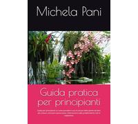 Guida pratica per principianti: Guida per principianti su come prendersi cura di alcune delle piante da fiore più comuni. istruzioni passo passo. Informazioni sulle problematiche che le colpiscono.