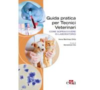 Guida pratica per tecnici Veterinari. Come sopravvivere in laboratorio