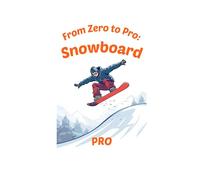 Guida PRO - snowboard: 30 giorni per diventare un rider PRO (From Zero to Pro: Snowboard)