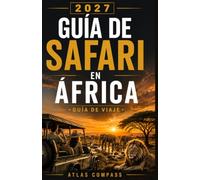 GUIDA SAFARI IN AFRICA 2027: Cómo planificar tu primer safari: elige los mejores destinos, descubre la mejor época para viajar, prepara tu ... ruta y disfruta de la vida salvaje africana