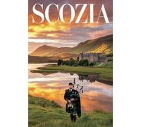 GUIDA SCOZIA - Tutto ciò di cui hai Davvero Bisogno: Itinerari Dettagliati Giorno per Giorno, Luoghi Segreti Mozzafiato e Consigli Strategici da Insider per Vivere la Scozia come un Local