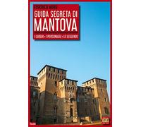Guida segreta di Mantova. I luoghi, i personaggi, le leggende (Italiana)