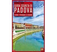 Guida segreta di Padova. I luoghi, i personaggi, le leggende (Italiana)