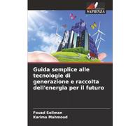 Guida semplice alle tecnologie di generazione e raccolta dell'energia per il futuro
