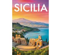 GUIDA SICILIA - Tutto ciò di cui hai Davvero Bisogno: Itinerari Dettagliati Giorno per Giorno, Luoghi Segreti Mozzafiato e Consigli Strategici da Insider per Vivere la Sicilia come un Local