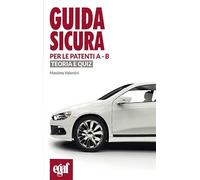 Guida sicura per le patenti A-B. Teoria e quiz