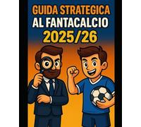 Guida Strategica al Fantacalcio 2025/2026 - Dominare l’Asta e Vincere il Campionato: Tattiche, checklist, strategie e psicologia applicata al Fantacalcio di Serie A