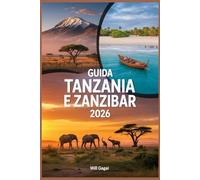 GUIDA TANZANIA E ZANZIBAR 2026: L'ESPERIENZA DI VIAGGIO DEFINITIVA