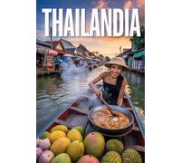 GUIDA THAILANDIA - Tutto Quello di cui hai Davvero Bisogno: Itinerari Dettagliati Giorno per Giorno, Luoghi Segreti Mozzafiato e Consigli Strategici da Insider per Vivere la Thailandia come un Local
