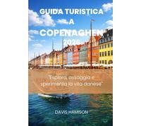 GUIDA TURISTICA A COPENAGHEN 2026: "Esplora, assaggia e sperimenta la vita danese"