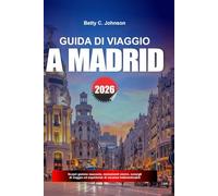 GUIDA TURISTICA A MADRID 2026: Scopri gemme nascoste, monumenti storici, consigli di viaggio ed esperienze di vacanza indimenticabili