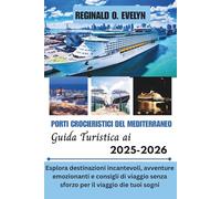 Guida turistica ai porti crocieristici del Mediterraneo 2025-2026: Esplora destinazioni incantevoli, avventure emozionanti e consigli di viaggio senza sforzo per il viaggio dei tuoi sogni