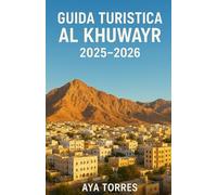 GUIDA TURISTICA AL KHUWAYR 2025-2026: Esplora il cuore di Muscat, dove la tradizione incontra il fascino moderno: un viaggio completo attraverso il ... e lo skyline, scopri avventure autentiche,