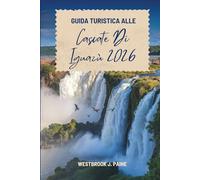 GUIDA TURISTICA ALLE Cascate Di Iguazù 2026: La meraviglia del confine argentino