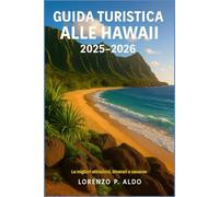 GUIDA TURISTICA ALLE HAWAII 2025-2026: Le migliori attrazioni, itinerari e vacanze