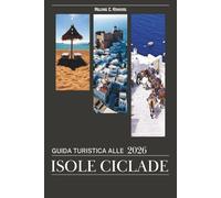 GUIDA TURISTICA ALLE ISOLE CICLADE 2026: Santorini, Mykonos, Naxos, Paros e Milos - Esplora le isole greche con rotte da isole a isola, le migliori ... e consigli da insider (mappe dettagliate).
