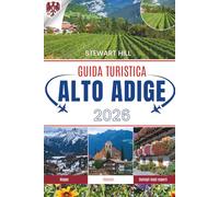 GUIDA TURISTICA ALTO ADIGE 2026: Dove le Dolomiti abbagliano e ogni passo racconta una storia