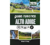 GUIDA TURISTICA ALTO ADIGE 2026: Esplorando l'anima delle Dolomiti, una valle alla volta